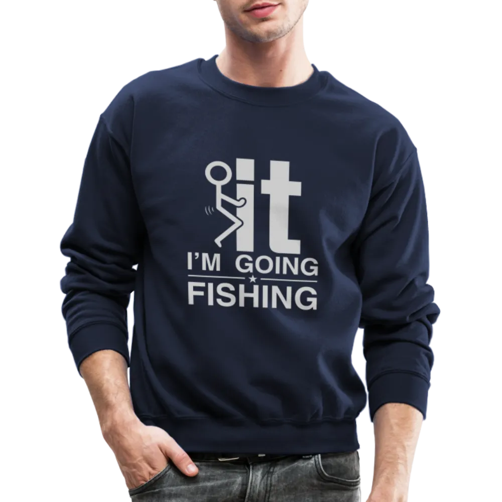 F It I'm Going Fishing Sweatshirt