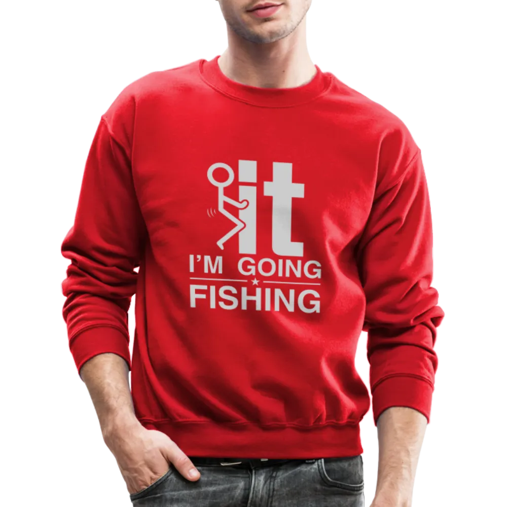 F It I'm Going Fishing Sweatshirt