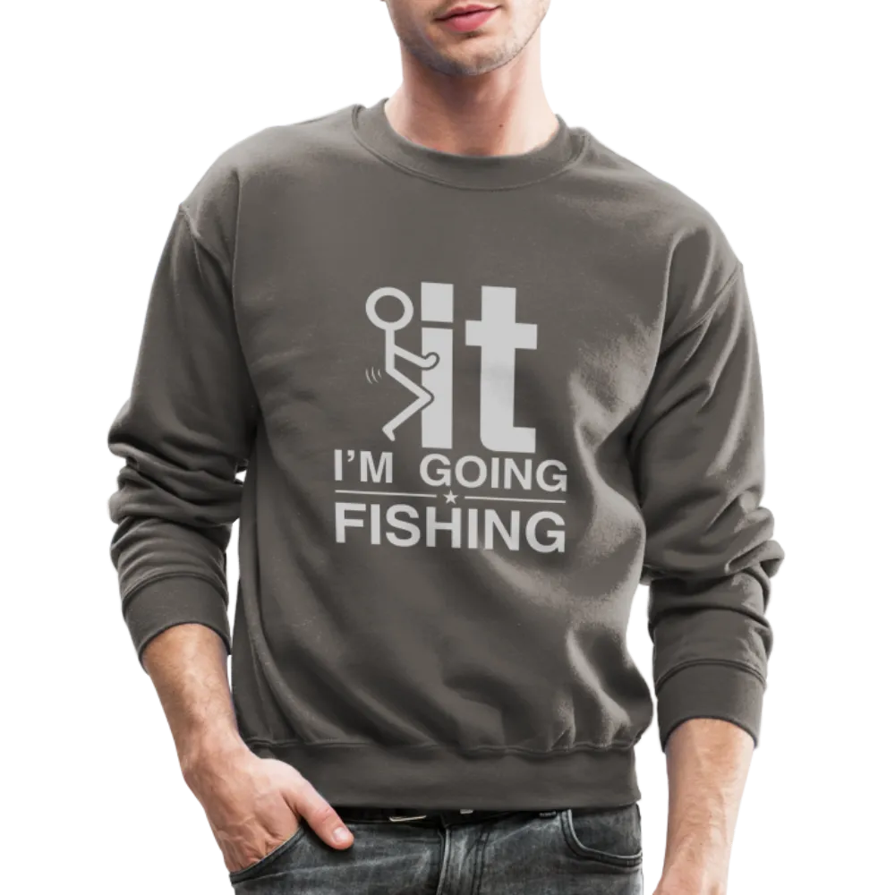 F It I'm Going Fishing Sweatshirt
