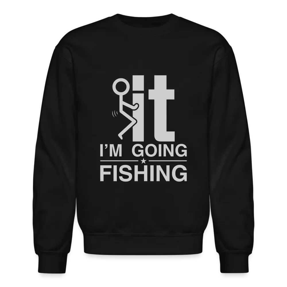 F It I'm Going Fishing Sweatshirt