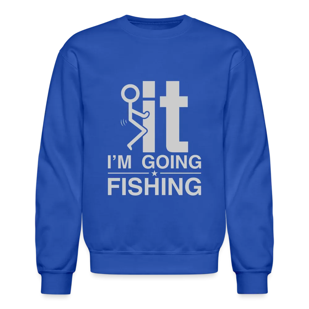 F It I'm Going Fishing Sweatshirt