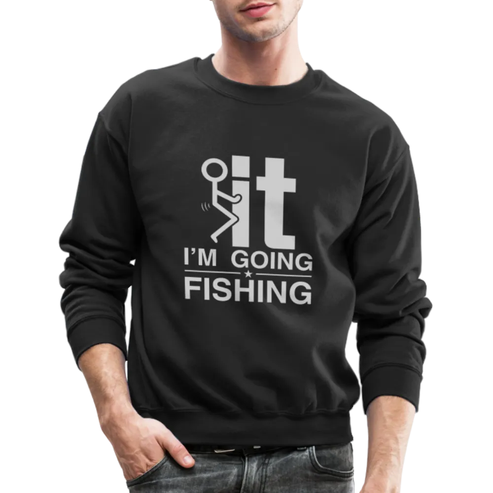 F It I'm Going Fishing Sweatshirt