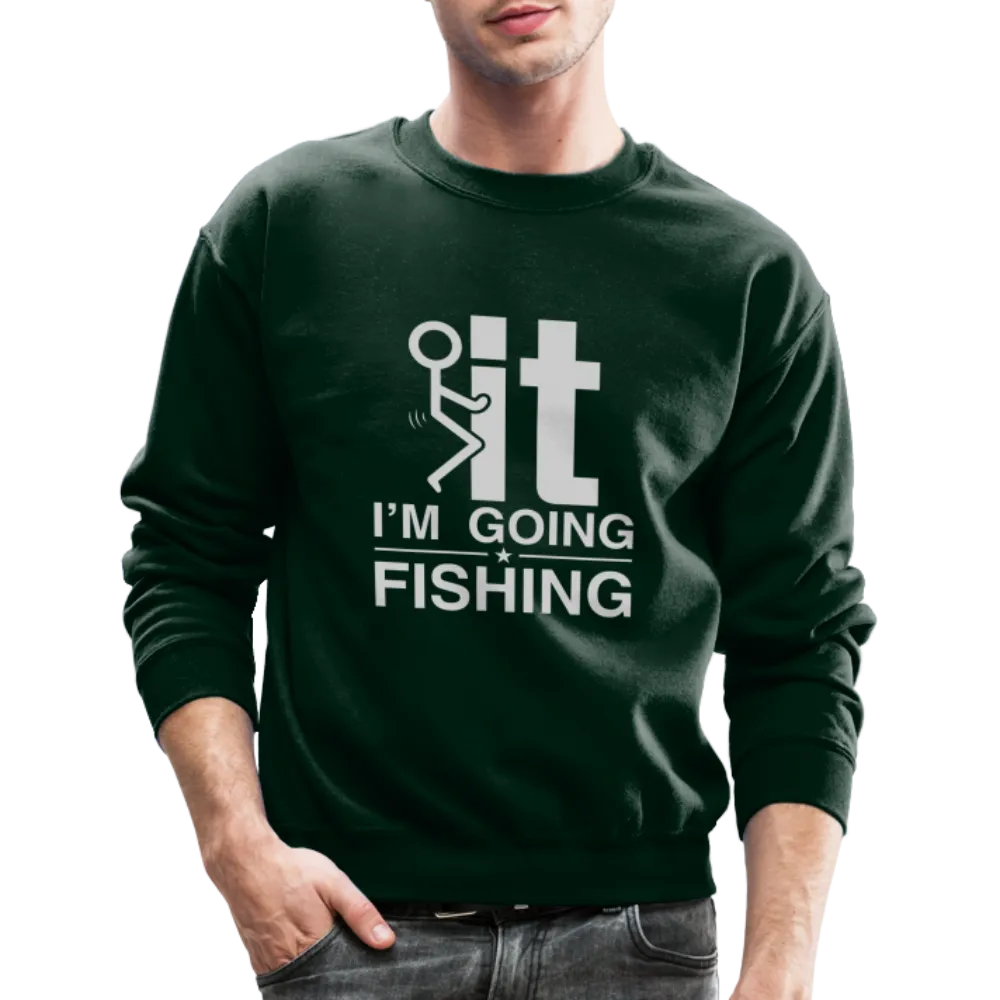 F It I'm Going Fishing Sweatshirt