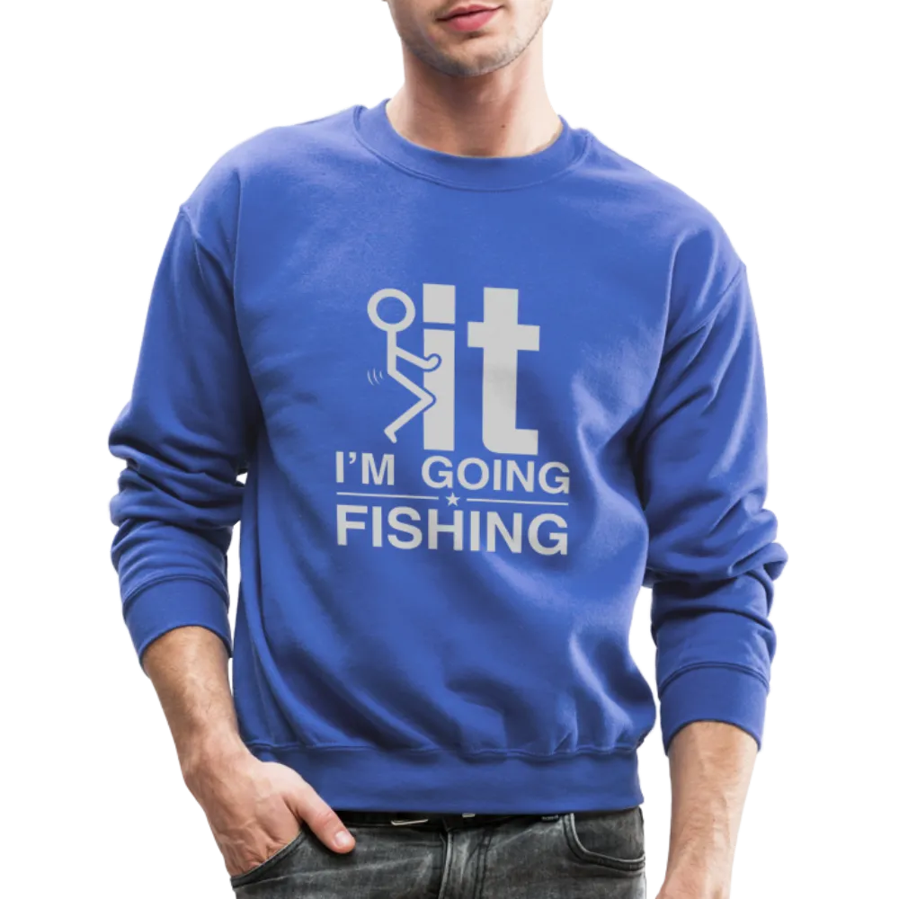 F It I'm Going Fishing Sweatshirt